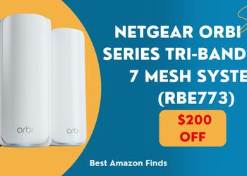 Exciting Offer: Get $200 Off on NETGEAR Orbi 770 Series Tri-Band WiFi 7 Mesh System (RBE773)!