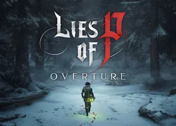 Прохождение Lies of P: Overture займет 15-20 часов: геймдиректор раскрыл важные подробности амбициозного дополнения