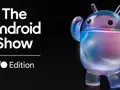 The Android Show I/O Edition состоится 12 мая — Google приглашает на важный ивент