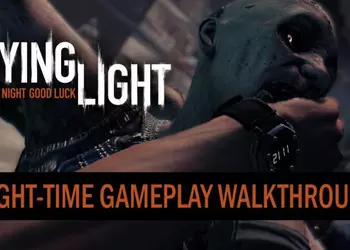 Особенности истребления зомби в ночное время в 9-минутном видео из Dying Light