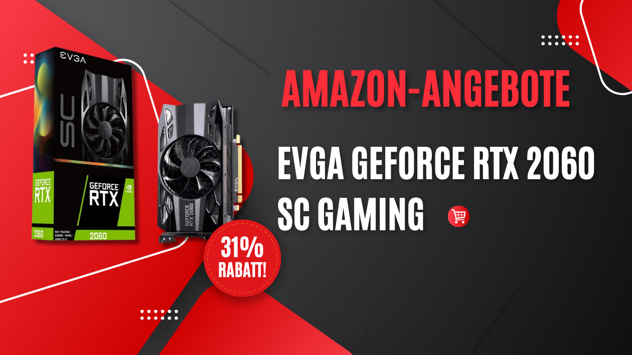 EVGA GeForce RTX 2060 SC GAMING – jetzt 79,73 € Rabatt!