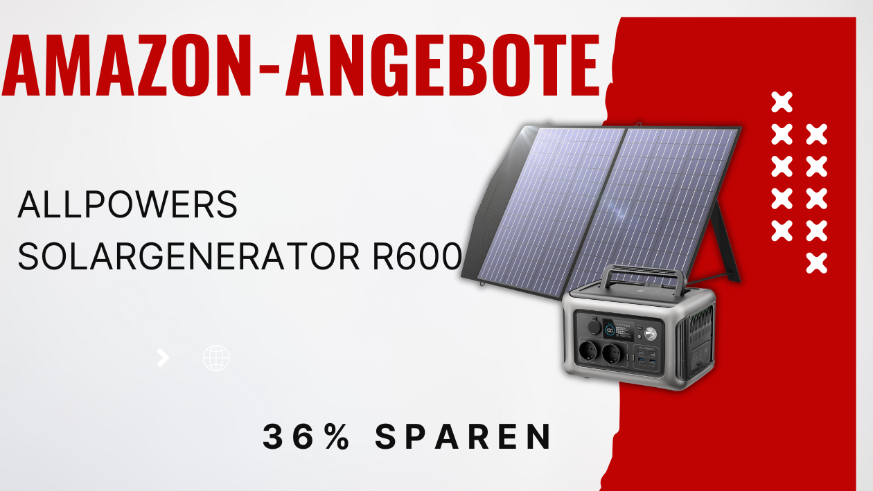 ALLPOWERS R600 Solargenerator Set – Jetzt 180€ reduziert!