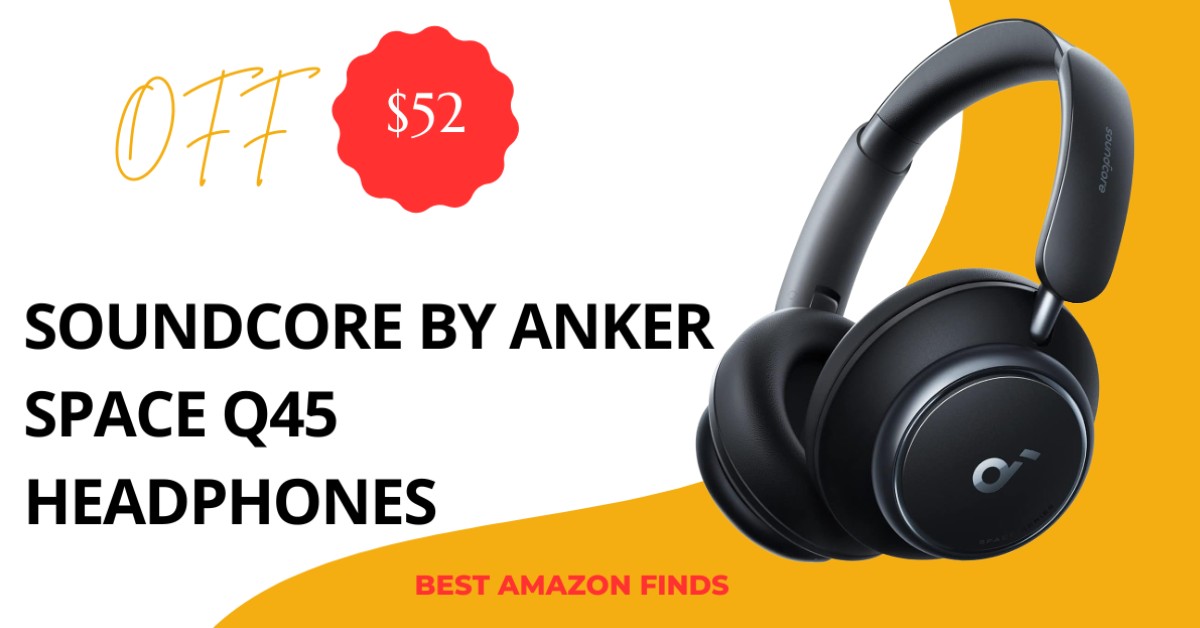 Soundcore by Anker Space Q45 Headphones - $52 Off Great Opportunity to Buy!