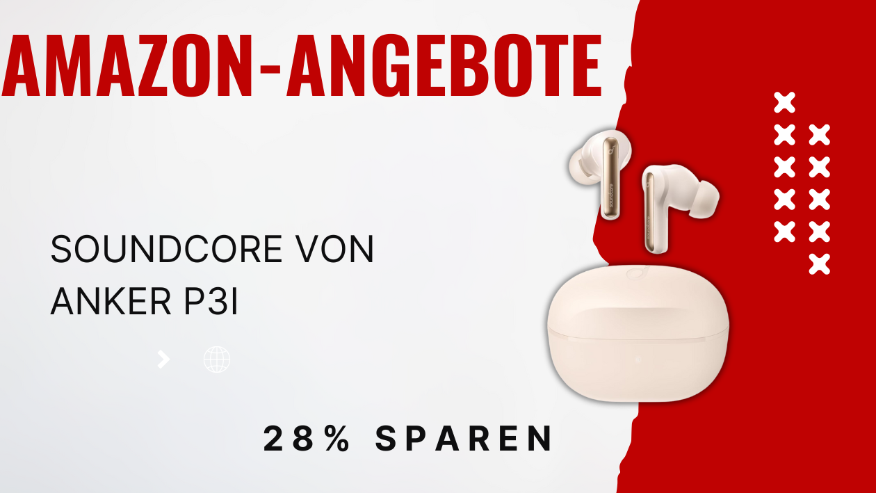 Sonderangebot: Attraktiver Rabatt auf die neuen soundcore P3i Kopfhörer